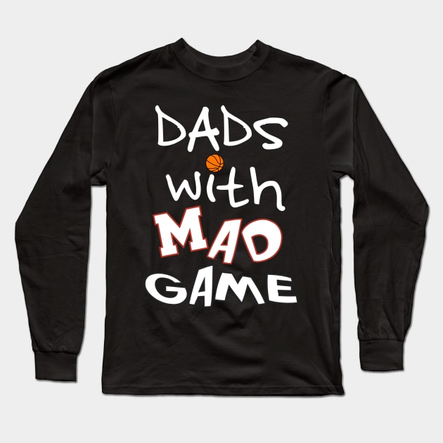 Dads With Mad Game Basketball Crew Long Sleeve T-Shirt by WavyDopeness